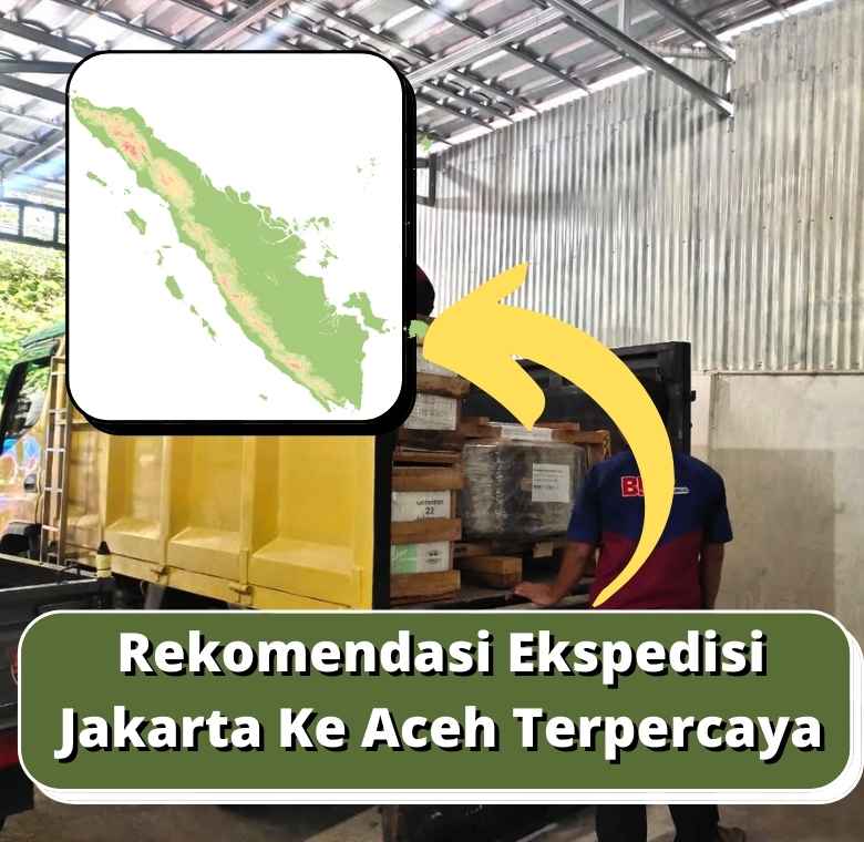 Rekomendasi Ekspedisi Jakarta Ke Aceh Terpercaya